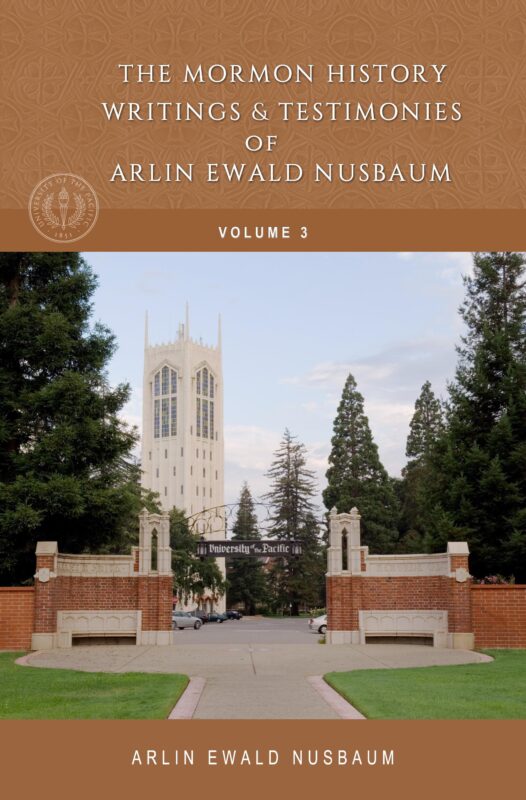The Mormon History, Writings, and Testimonies of Arlin Ewald Nusbaum – Volume 3